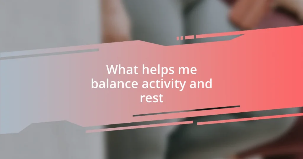 What helps me balance activity and rest