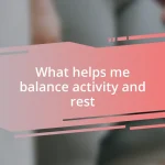 What helps me balance activity and rest