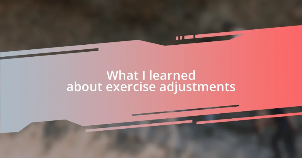 What I learned about exercise adjustments