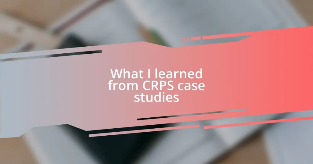 What I learned from CRPS case studies