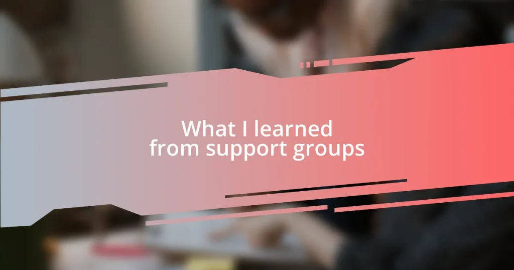 What I learned from support groups