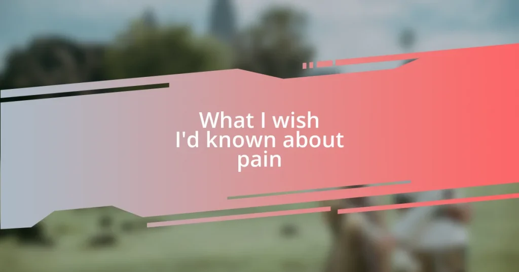 What I wish I’d known about pain