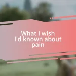 What I wish I’d known about pain