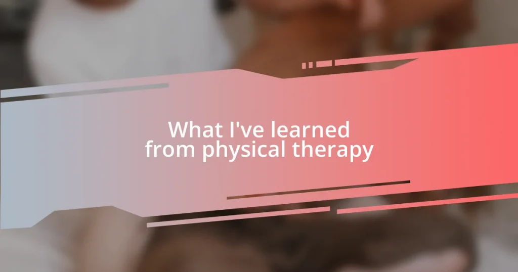 What I’ve learned from physical therapy