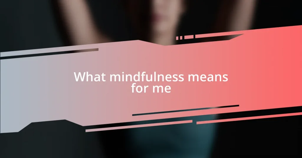 What mindfulness means for me