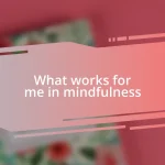 What works for me in mindfulness