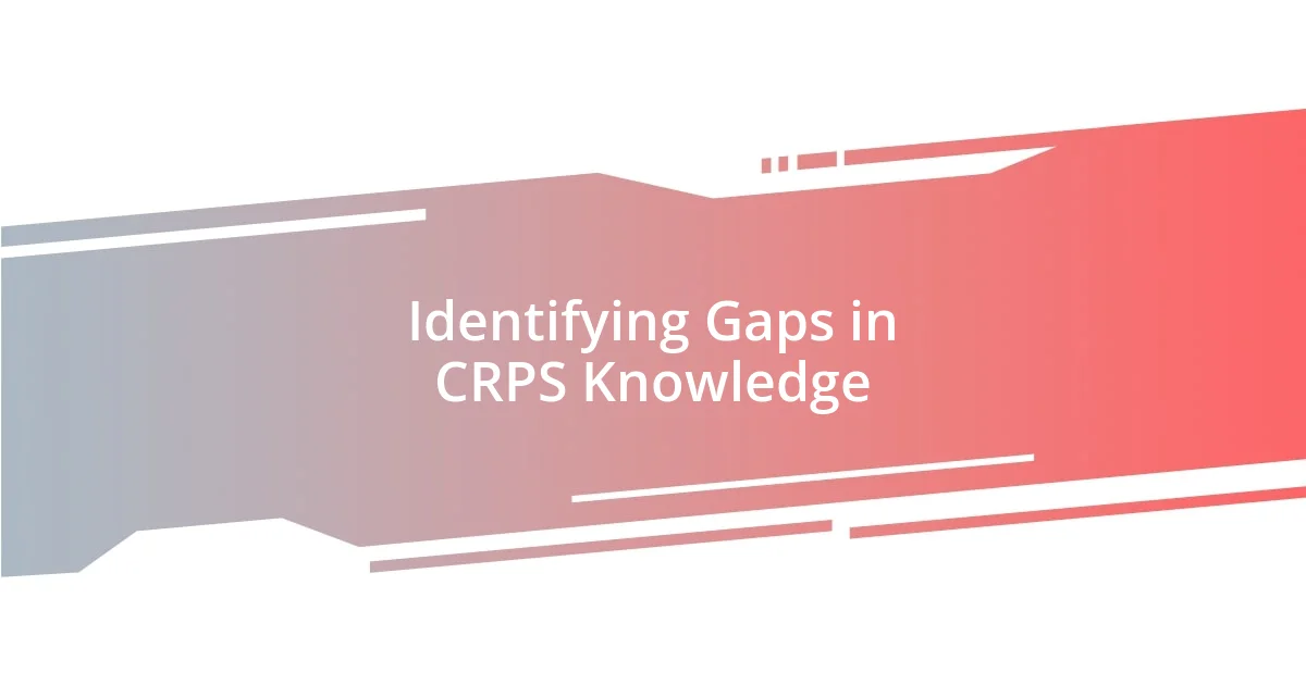 Identifying Gaps in CRPS Knowledge