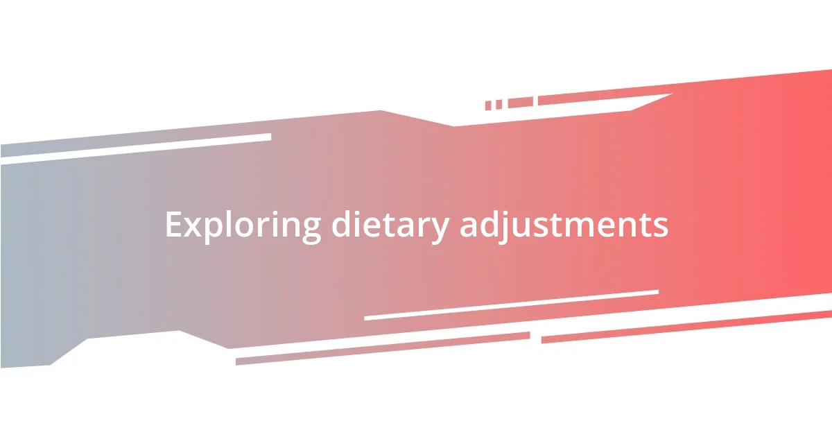 Exploring dietary adjustments