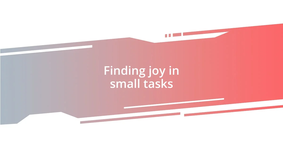 Finding joy in small tasks