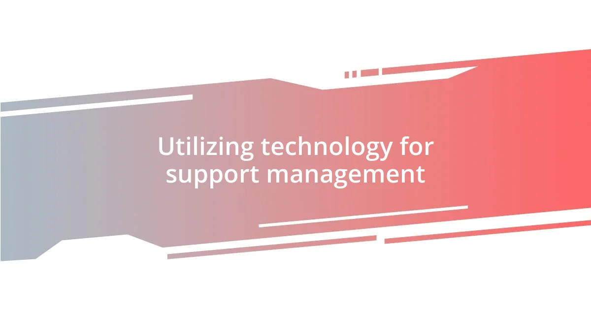 Utilizing technology for support management