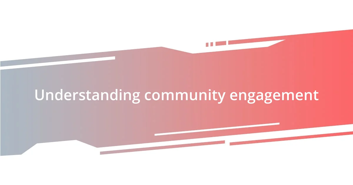 Understanding community engagement