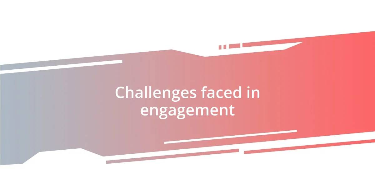 Challenges faced in engagement