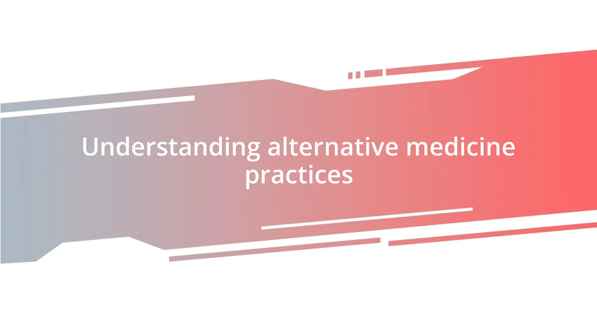 Understanding alternative medicine practices